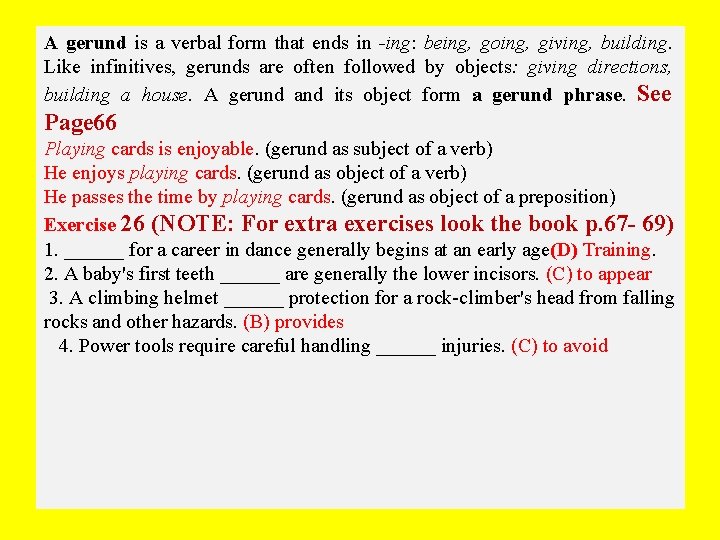 A gerund is a verbal form that ends in -ing: being, going, giving, building.