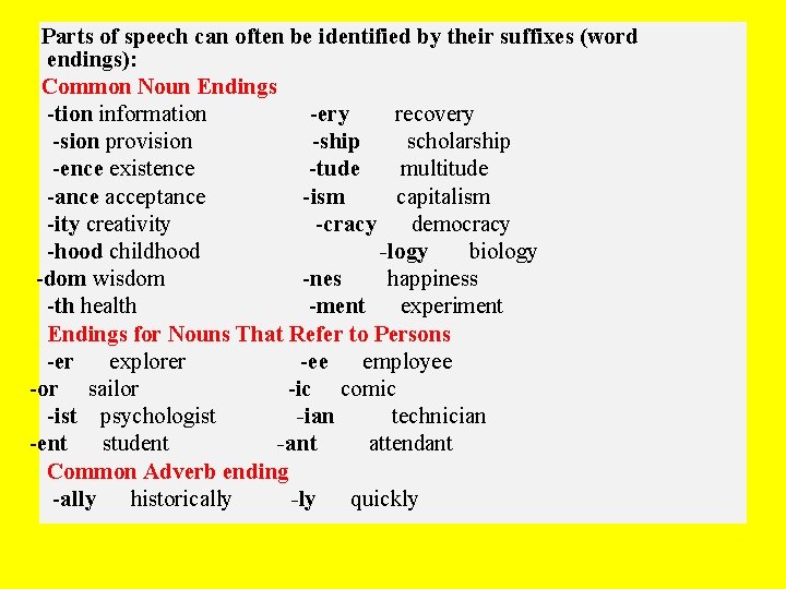 Parts of speech can often be identified by their suffixes (word endings): Common Noun