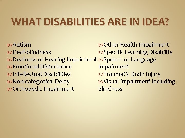 WHAT DISABILITIES ARE IN IDEA? Autism Other Health Impairment Deaf-blindness Specific Learning Disability Deafness WHAT DISABILITIES ARE IN IDEA? Autism Other Health Impairment Deaf-blindness Specific Learning Disability Deafness