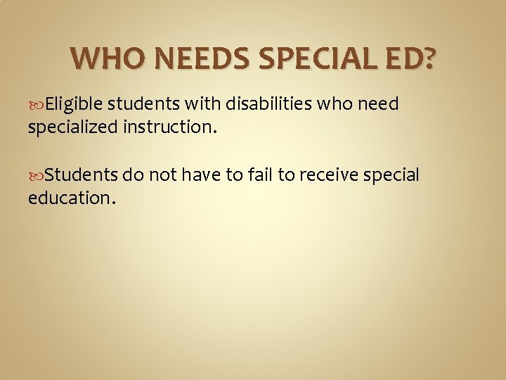 WHO NEEDS SPECIAL ED? Eligible students with disabilities who need specialized instruction. Students do WHO NEEDS SPECIAL ED? Eligible students with disabilities who need specialized instruction. Students do