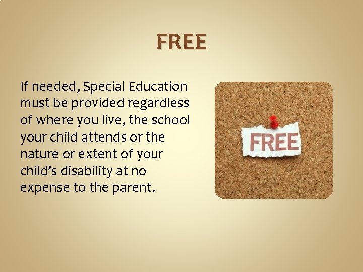 FREE If needed, Special Education must be provided regardless of where you live, the FREE If needed, Special Education must be provided regardless of where you live, the