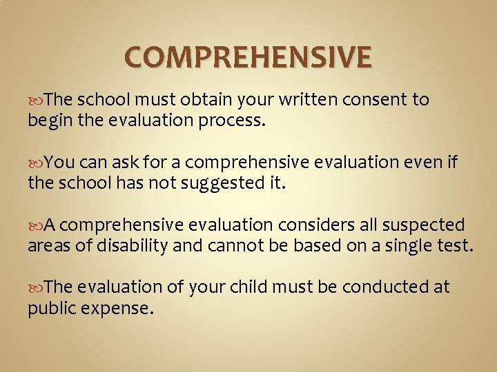 COMPREHENSIVE The school must obtain your written consent to begin the evaluation process. You COMPREHENSIVE The school must obtain your written consent to begin the evaluation process. You