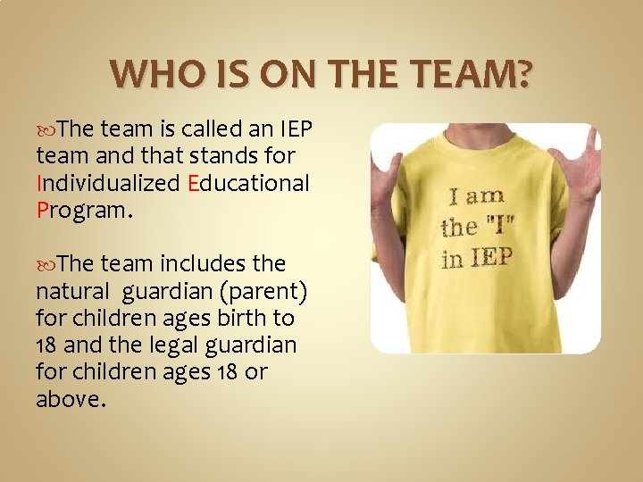 WHO IS ON THE TEAM? The team is called an IEP team and that WHO IS ON THE TEAM? The team is called an IEP team and that