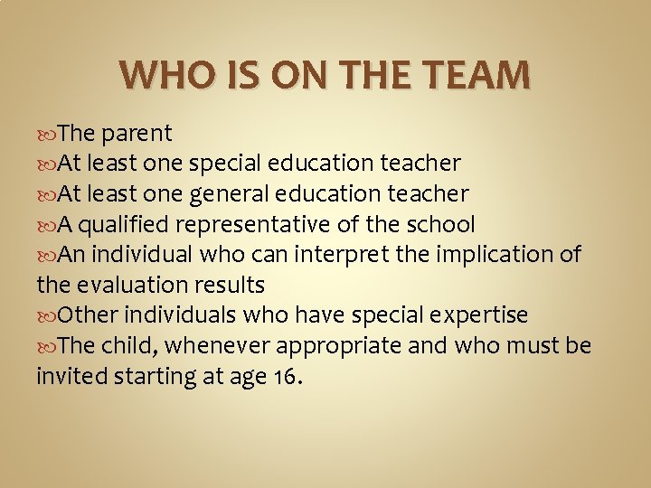 WHO IS ON THE TEAM The parent At least one special education teacher At WHO IS ON THE TEAM The parent At least one special education teacher At