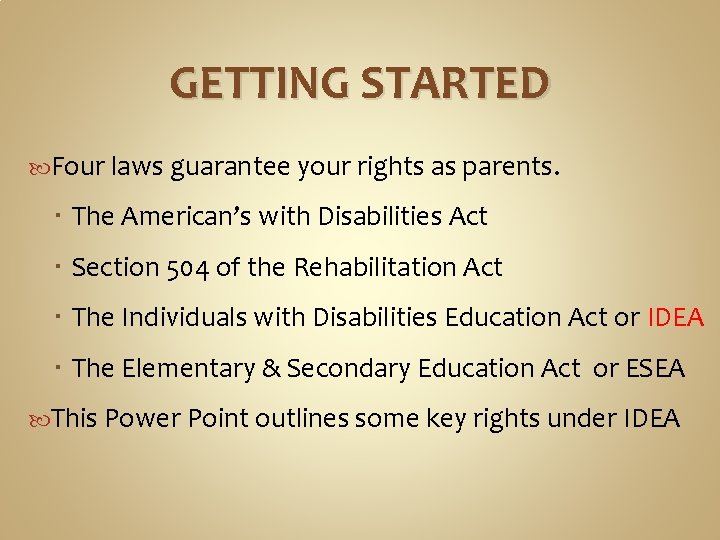GETTING STARTED Four laws guarantee your rights as parents. The American’s with Disabilities Act GETTING STARTED Four laws guarantee your rights as parents. The American’s with Disabilities Act