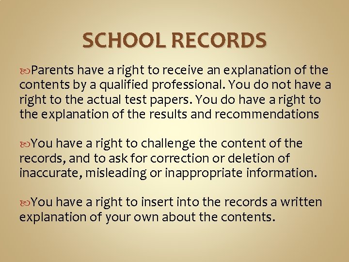 SCHOOL RECORDS Parents have a right to receive an explanation of the contents by SCHOOL RECORDS Parents have a right to receive an explanation of the contents by