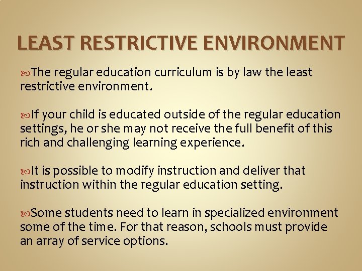 LEAST RESTRICTIVE ENVIRONMENT The regular education curriculum is by law the least restrictive environment. LEAST RESTRICTIVE ENVIRONMENT The regular education curriculum is by law the least restrictive environment.
