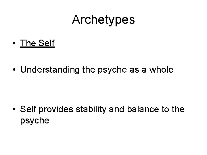 Archetypes • The Self • Understanding the psyche as a whole • Self provides