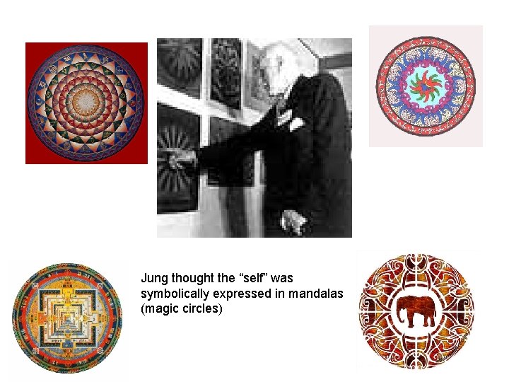 Jung thought the “self” was symbolically expressed in mandalas (magic circles) 