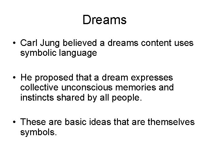 Dreams • Carl Jung believed a dreams content uses symbolic language • He proposed