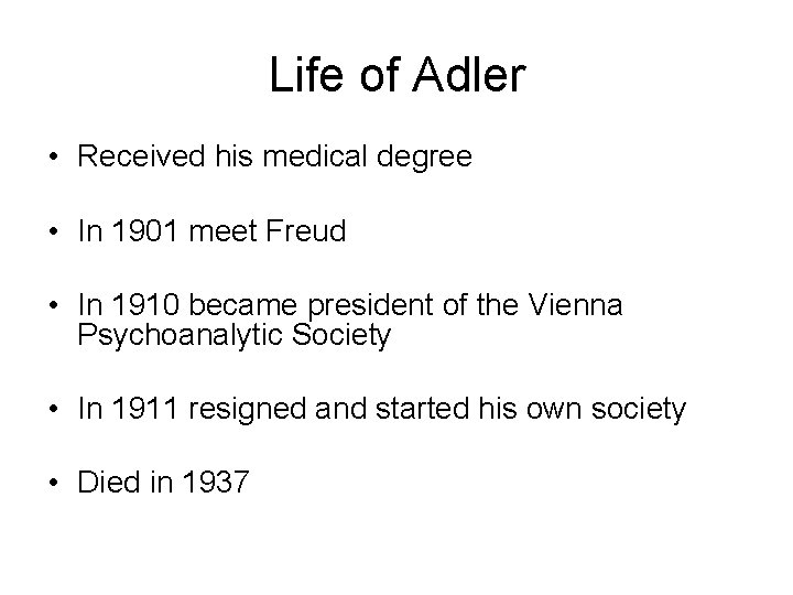Life of Adler • Received his medical degree • In 1901 meet Freud •
