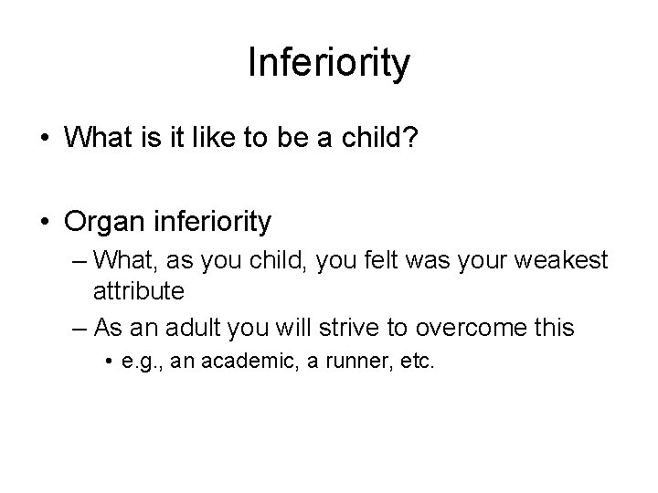 Inferiority • What is it like to be a child? • Organ inferiority –