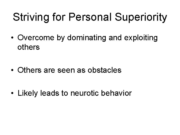 Striving for Personal Superiority • Overcome by dominating and exploiting others • Others are