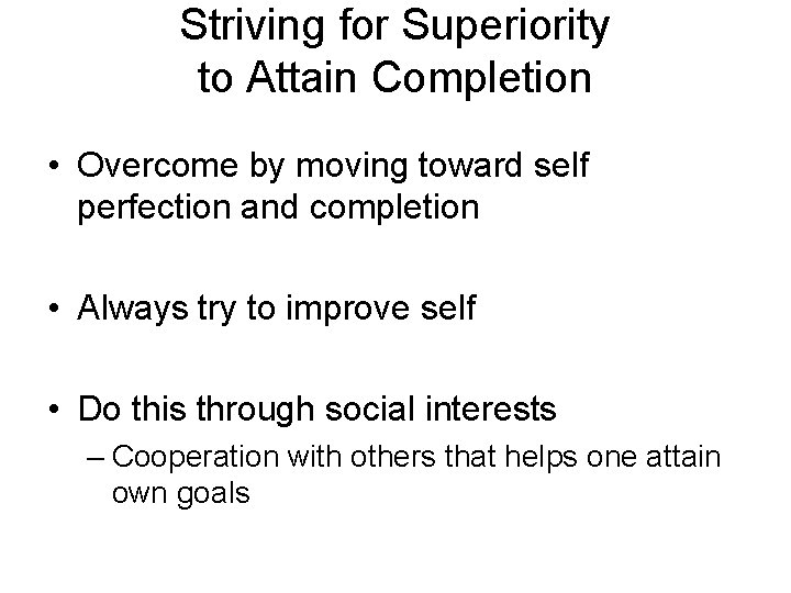 Striving for Superiority to Attain Completion • Overcome by moving toward self perfection and