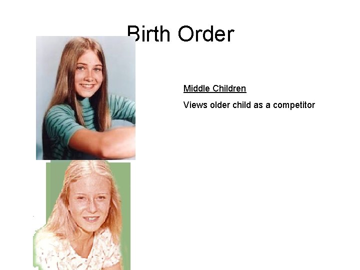 Birth Order Middle Children Views older child as a competitor 