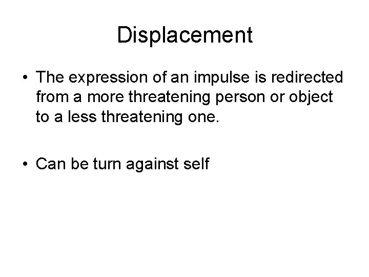 Displacement • The expression of an impulse is redirected from a more threatening person