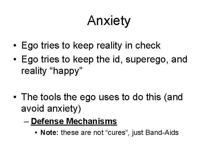 Anxiety • Ego tries to keep reality in check • Ego tries to keep