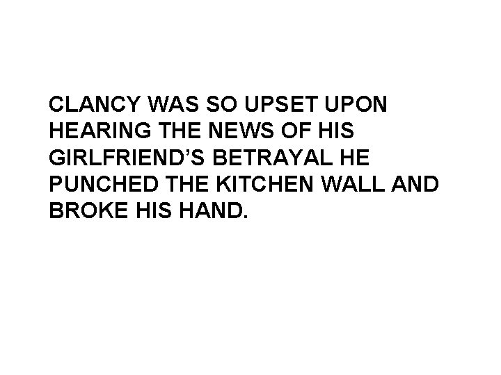 CLANCY WAS SO UPSET UPON HEARING THE NEWS OF HIS GIRLFRIEND’S BETRAYAL HE PUNCHED