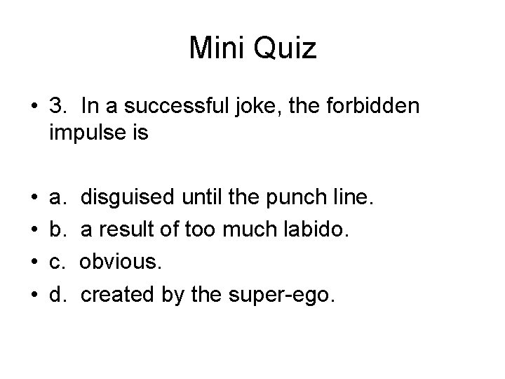 Mini Quiz • 3. In a successful joke, the forbidden impulse is • •