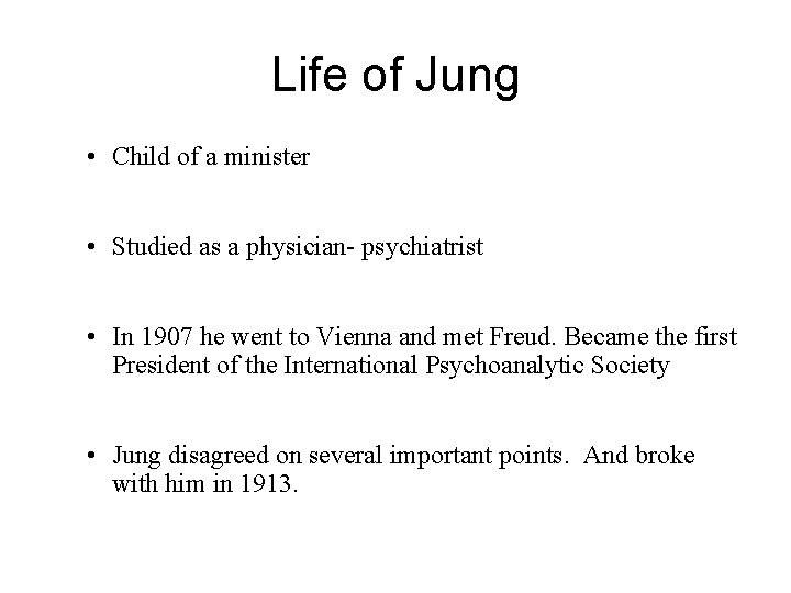 Life of Jung • Child of a minister • Studied as a physician- psychiatrist