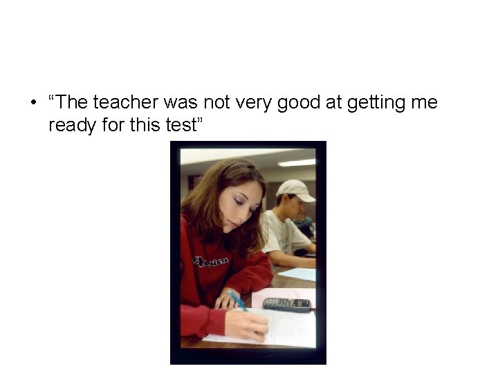  • “The teacher was not very good at getting me ready for this