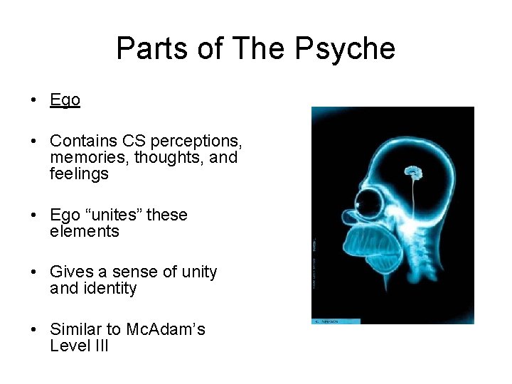 Parts of The Psyche • Ego • Contains CS perceptions, memories, thoughts, and feelings