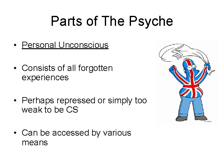 Parts of The Psyche • Personal Unconscious • Consists of all forgotten experiences •