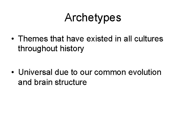 Archetypes • Themes that have existed in all cultures throughout history • Universal due