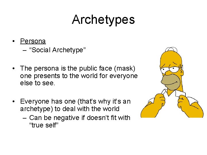 Archetypes • Persona – “Social Archetype” • The persona is the public face (mask)