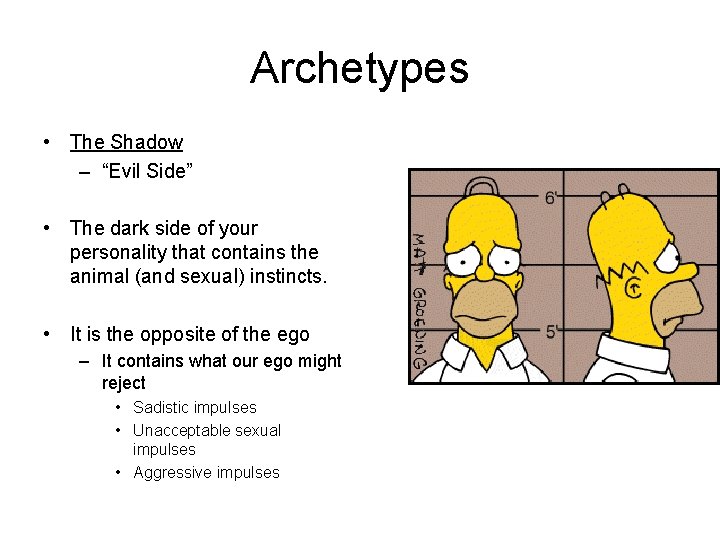 Archetypes • The Shadow – “Evil Side” • The dark side of your personality