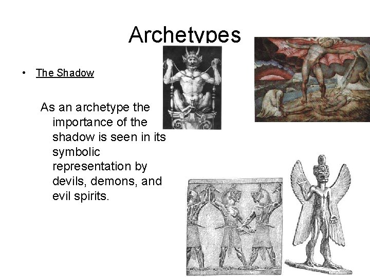 Archetypes • The Shadow As an archetype the importance of the shadow is seen