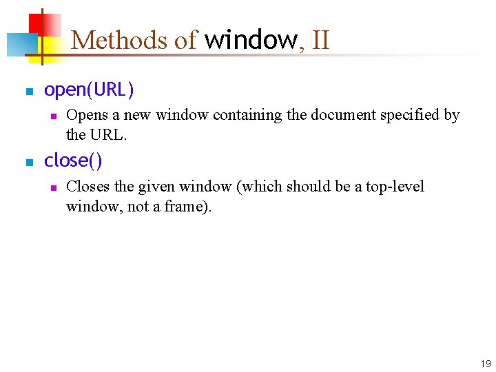 Methods of window, II n open(URL) n n Opens a new window containing the