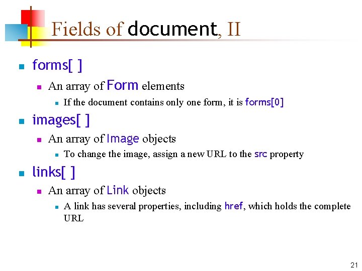 Fields of document, II n forms[ ] n An array of Form elements n