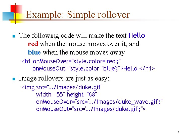 Example: Simple rollover n The following code will make the text Hello red when