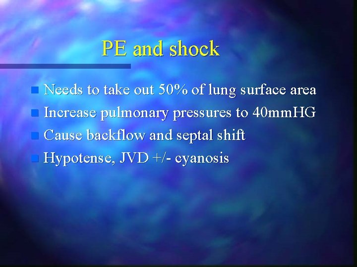 PE and shock Needs to take out 50% of lung surface area n Increase PE and shock Needs to take out 50% of lung surface area n Increase