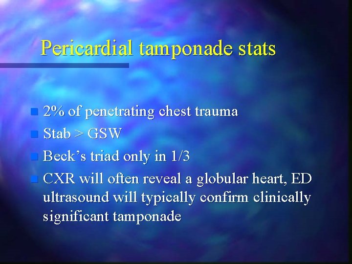 Pericardial tamponade stats 2% of penetrating chest trauma n Stab > GSW n Beck’s Pericardial tamponade stats 2% of penetrating chest trauma n Stab > GSW n Beck’s