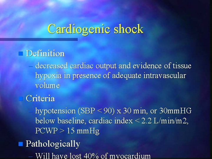 Cardiogenic shock n Definition – decreased cardiac output and evidence of tissue hypoxia in Cardiogenic shock n Definition – decreased cardiac output and evidence of tissue hypoxia in