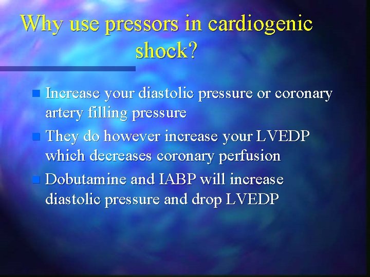 Why use pressors in cardiogenic shock? Increase your diastolic pressure or coronary artery filling Why use pressors in cardiogenic shock? Increase your diastolic pressure or coronary artery filling