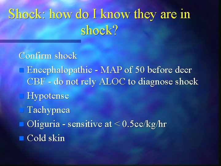 Shock: how do I know they are in shock? Confirm shock n Encephalopathic - Shock: how do I know they are in shock? Confirm shock n Encephalopathic -