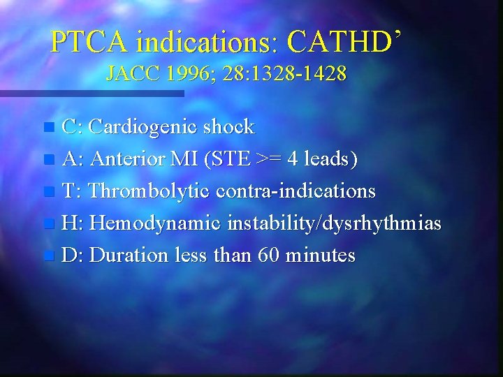 PTCA indications: CATHD’ JACC 1996; 28: 1328 -1428 C: Cardiogenic shock n A: Anterior PTCA indications: CATHD’ JACC 1996; 28: 1328 -1428 C: Cardiogenic shock n A: Anterior