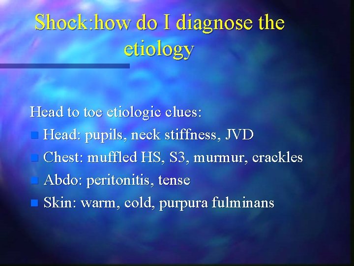 Shock: how do I diagnose the etiology Head to toe etiologic clues: n Head: Shock: how do I diagnose the etiology Head to toe etiologic clues: n Head: