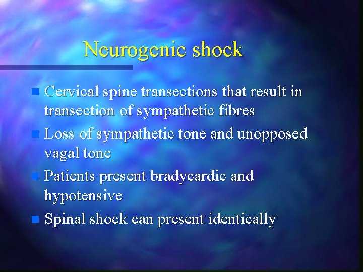 Neurogenic shock Cervical spine transections that result in transection of sympathetic fibres n Loss Neurogenic shock Cervical spine transections that result in transection of sympathetic fibres n Loss