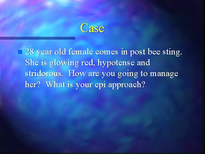 Case n 28 year old female comes in post bee sting. She is glowing Case n 28 year old female comes in post bee sting. She is glowing