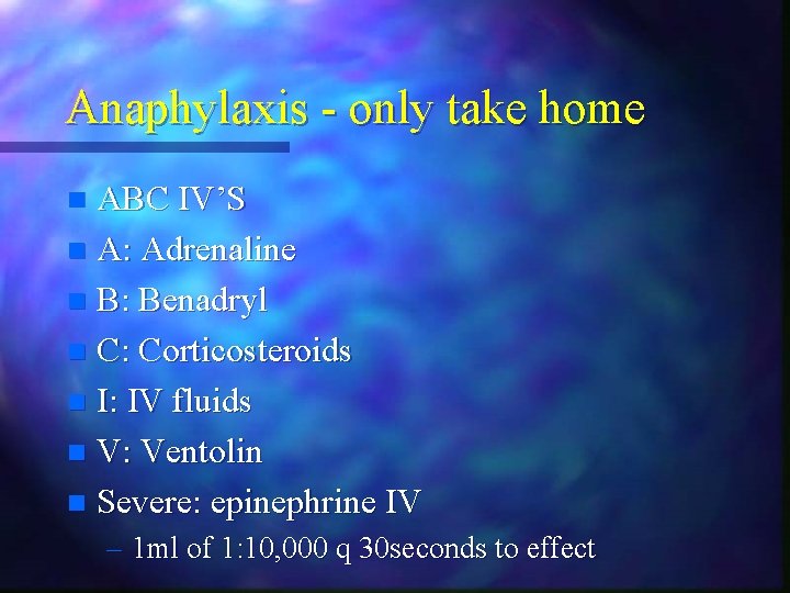 Anaphylaxis - only take home ABC IV’S n A: Adrenaline n B: Benadryl n Anaphylaxis - only take home ABC IV’S n A: Adrenaline n B: Benadryl n