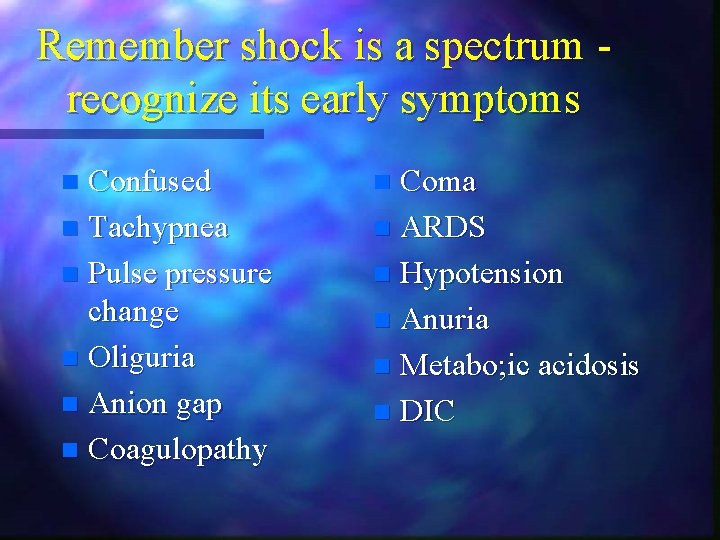 Remember shock is a spectrum recognize its early symptoms Confused n Tachypnea n Pulse Remember shock is a spectrum recognize its early symptoms Confused n Tachypnea n Pulse