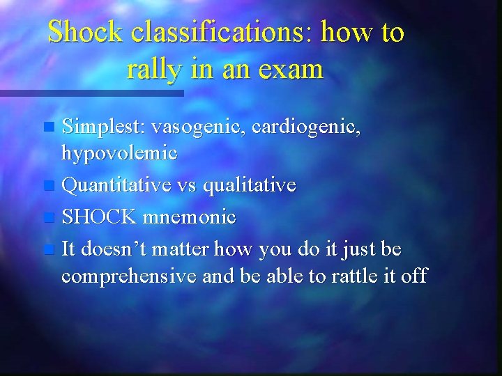 Shock classifications: how to rally in an exam Simplest: vasogenic, cardiogenic, hypovolemic n Quantitative Shock classifications: how to rally in an exam Simplest: vasogenic, cardiogenic, hypovolemic n Quantitative