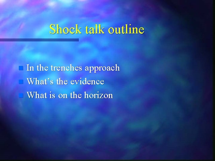 Shock talk outline In the trenches approach n What’s the evidence n What is Shock talk outline In the trenches approach n What’s the evidence n What is