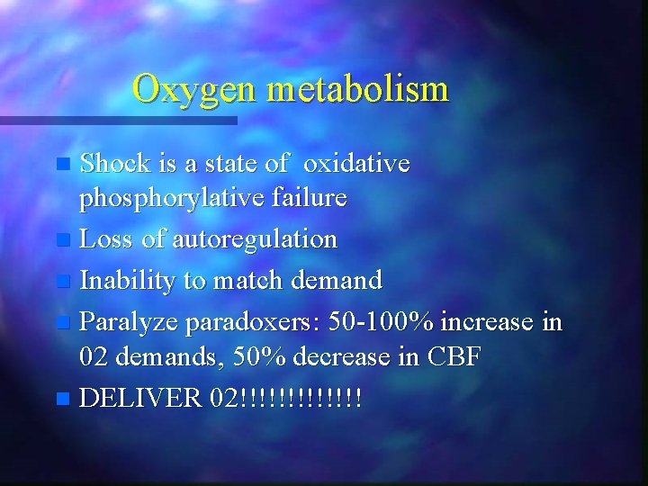 Oxygen metabolism Shock is a state of oxidative phosphorylative failure n Loss of autoregulation Oxygen metabolism Shock is a state of oxidative phosphorylative failure n Loss of autoregulation