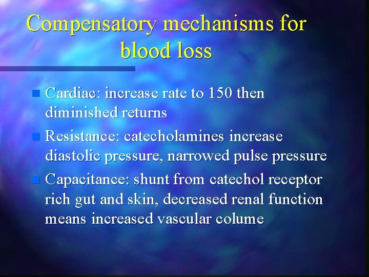 Compensatory mechanisms for blood loss Cardiac: increase rate to 150 then diminished returns n Compensatory mechanisms for blood loss Cardiac: increase rate to 150 then diminished returns n