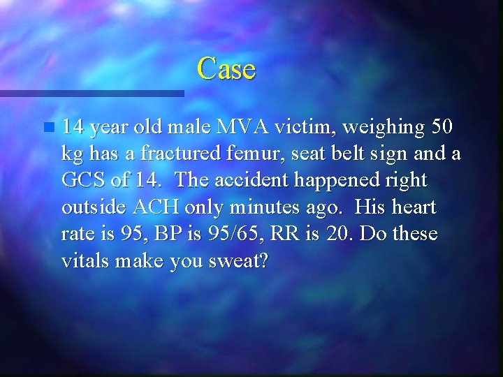 Case n 14 year old male MVA victim, weighing 50 kg has a fractured Case n 14 year old male MVA victim, weighing 50 kg has a fractured